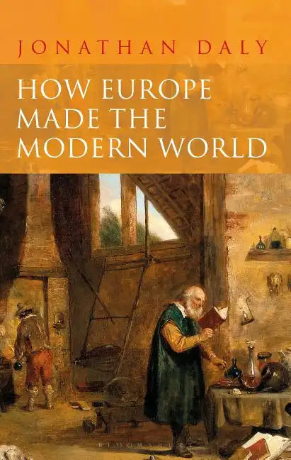 How Europe Made the Modern World: Creating the Great Divergence - Hardcover