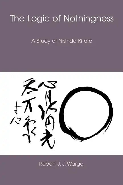The Logic of Nothingness: A Study of Nishida Kitaro - Paperback