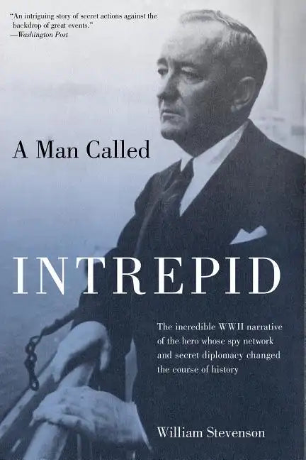 Man Called Intrepid: The Incredible WWII Narrative of the Hero Whose Spy Network and Secret Diplomacy Changed the Course of History - Paperback