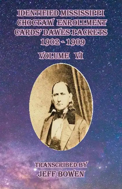 Identified Mississippi Choctaw Enrollment Cards' Dawes Packets 1902 - 1909: Volume VI - Paperback