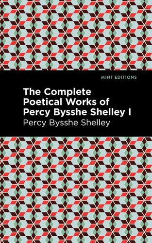 The Complete Poetical Works of Percy Bysshe Shelley Volume I - Paperback