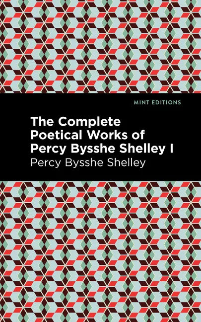 The Complete Poetical Works of Percy Bysshe Shelley Volume I - Paperback