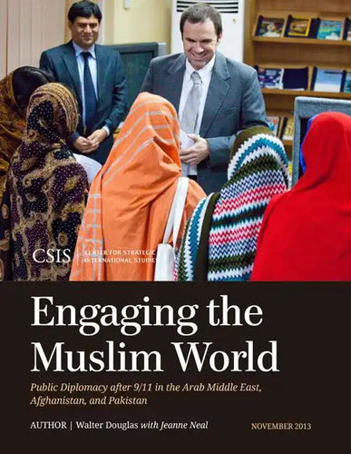 Engaging the Muslim World: Public Diplomacy after 9/11 in the Arab Middle East, Afghanistan, and Pakistan - Paperback