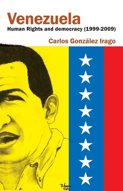 Venezuela Human Rights and Democracy (1999-2009): Human Rights and Democracy in Venezuela - Paperback
