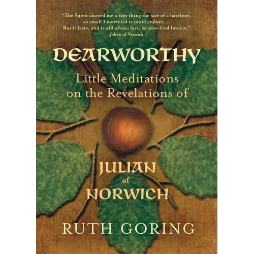 Dearworthy: Little Meditations on the Revelations of Julian of Norwich - Paperback