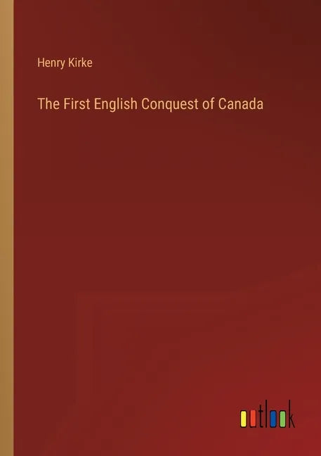 The First English Conquest of Canada - Paperback