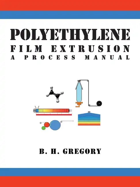 Polyethylene Film Extrusion: A Process Manual - Paperback