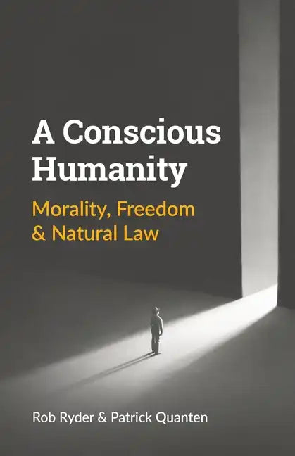 A Conscious Humanity: Morality, Freedom & Natural Law - Paperback