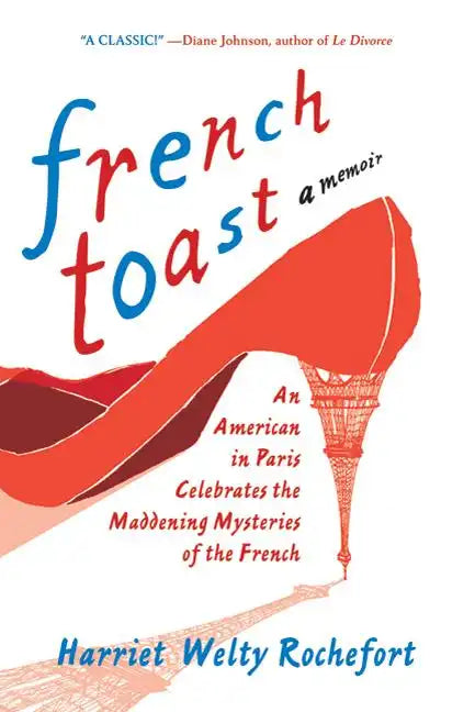 French Toast: An American in Paris Celebrates the Maddening Mysteries of the French - Paperback