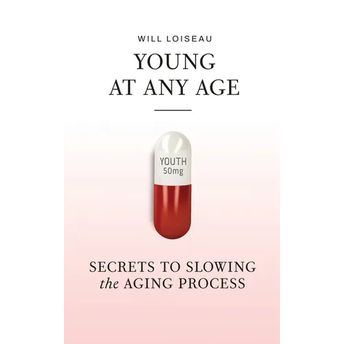 Young at Any Age: Secrets to Slowing the Aging Process - Hardcover