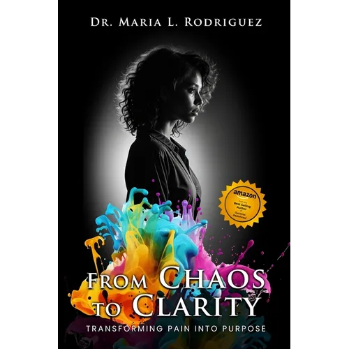 From Chaos To Clarity: Transforming Pain Into Purpose - Paperback