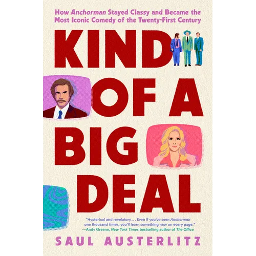 Kind of a Big Deal: How Anchorman Stayed Classy and Became the Most Iconic Comedy of the Twenty-First Century - Hardcover