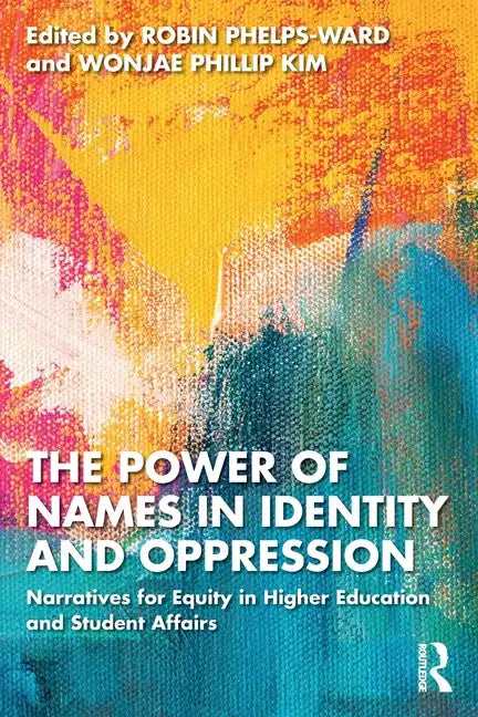 The Power of Names in Identity and Oppression: Narratives for Equity in Higher Education and Student Affairs - Paperback