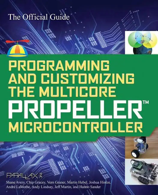 Programming and Customizing the Multicore Propeller Microcontroller: The Official Guide - Paperback