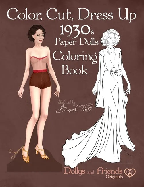 Color, Cut, Dress Up 1930s Paper Dolls Coloring Book, Dollys and Friends Originals: Vintage Fashion History Paper Doll Collection, Adult Coloring Page - Paperback