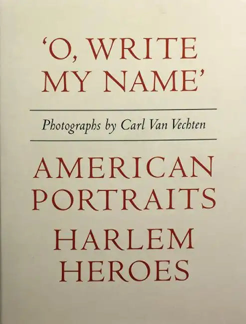 Carl Van Vechten: 'o, Write My Name': American Portraits, Harlem Heroes - Hardcover