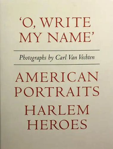 Carl Van Vechten: 'o, Write My Name': American Portraits, Harlem Heroes - Hardcover