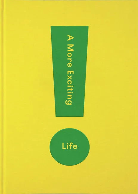 A More Exciting Life: A Guide to Greater Freedom, Spontaneity and Enjoyment - Hardcover
