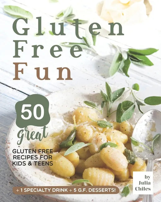 Gluten Free Fun: 50 Great Gluten Free Recipes for Kids & Teens + 1 specialty drink + 5 g.f. desserts! - Paperback