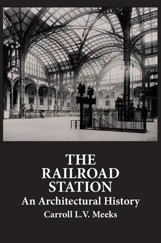 The Railroad Station: An Architectural History - Paperback