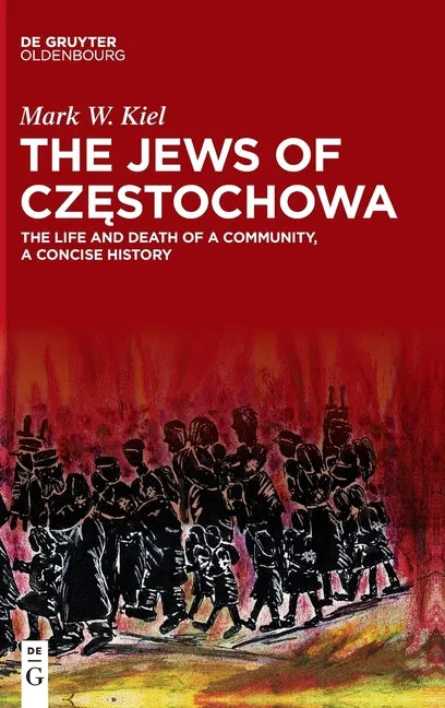 The Jews of Częstochowa: The Life and Death of a Community, a Concise History - Hardcover