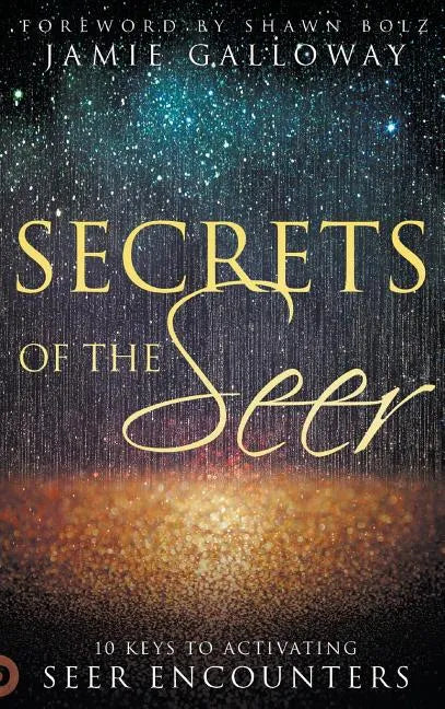 Secrets of the Seer: 10 Keys to Activating Seer Encounters - Hardcover