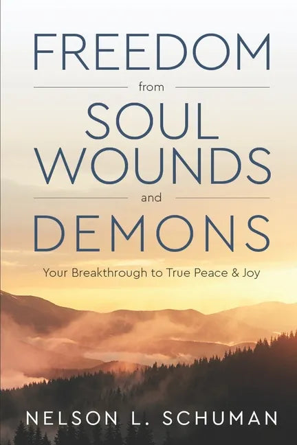 Freedom From Soul Wounds and Demons: Your Breakthrough to True Peace & Joy - Paperback
