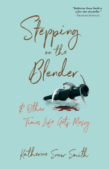 Stepping on the Blender & Other Times Life Gets Messy - Paperback