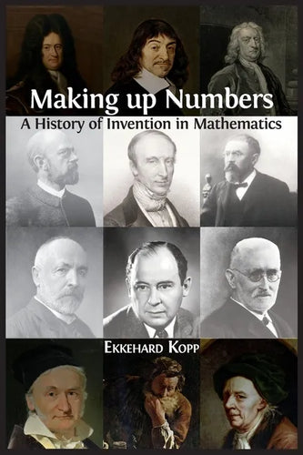 Making up Numbers: A History of Invention in Mathematics - Paperback