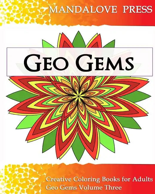 Geo Gems Three: 50 Geometric Design Mandalas Offer Hours of Coloring Fun! Everyone in the family can express their inner artist! - Paperback