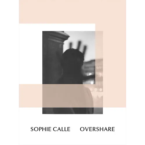 Sophie Calle: Overshare - Paperback
