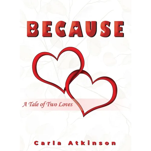 Because: A Tale of Two Loves - Hardcover