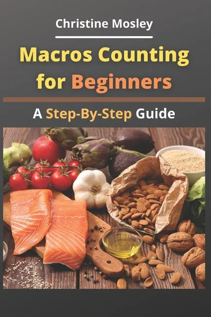 Macros Counting for Beginners: A Step-By-Step Guide - Paperback