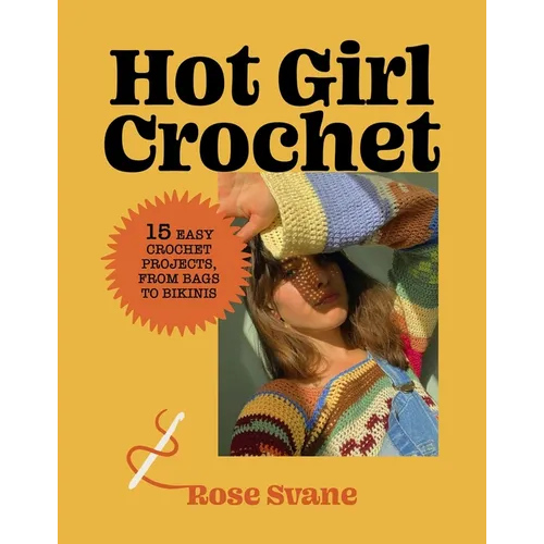 Hot Girl Crochet: 15 Easy Crochet Projects, from Bags to Bikinis - Hardcover