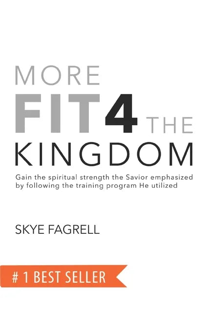 More Fit 4 The Kingdom: Gain the Spiritual Strength the Savior Emphasized by Following the Training Program He Utilized - Paperback