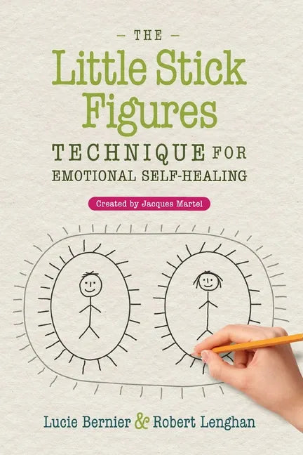 The Little Stick Figures Technique for Emotional Self-Healing: Created by Jacques Martel - Paperback