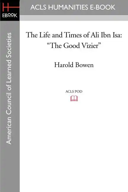 The Life and Times of Ali Ibn ISA: The Good Vizier - Paperback