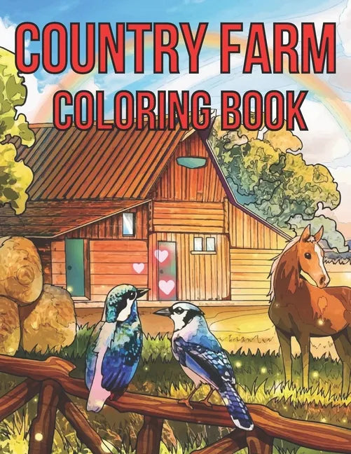 Country Farm Adult Coloring Book: An Adult Coloring Book With Country Farm Design For Creativity, Stress Relief And Relaxation. - Paperback