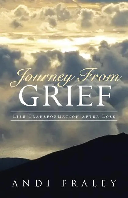 Journey From Grief: Life Transformation after Loss - Paperback