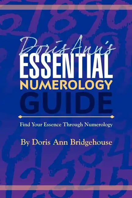 Doris Ann's Essential Numerology Guide: Find Your Essence Through Numerology - Paperback