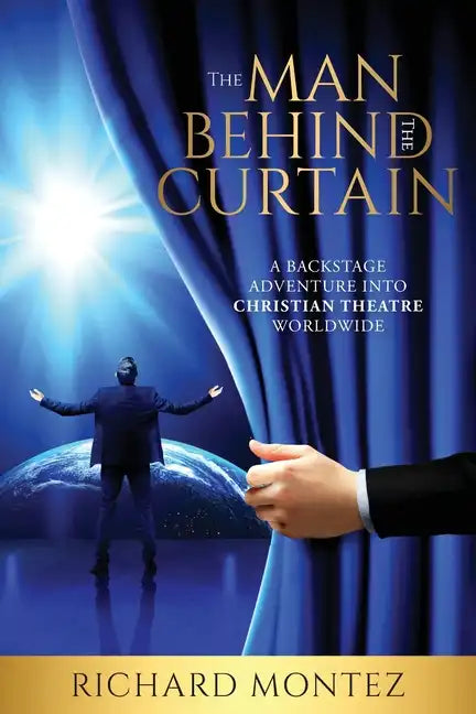 The Man Behind the Curtain: A Backstage Adventure into Christian Theatre Worldwide - Paperback