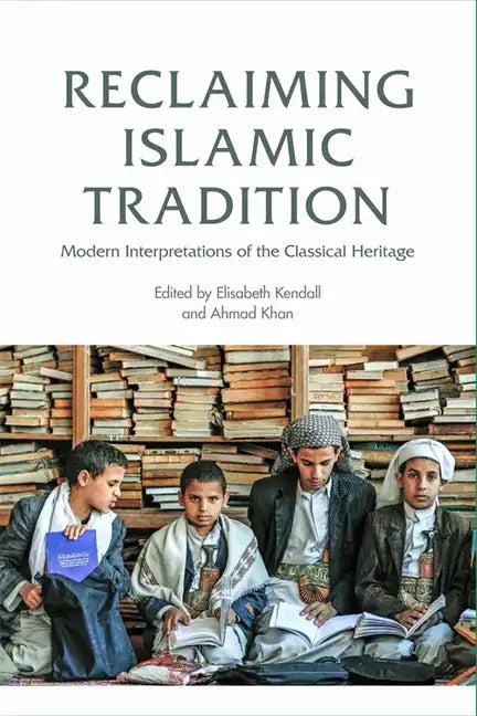 Reclaiming Islamic Tradition: Modern Interpretations of the Classical Heritage - Paperback