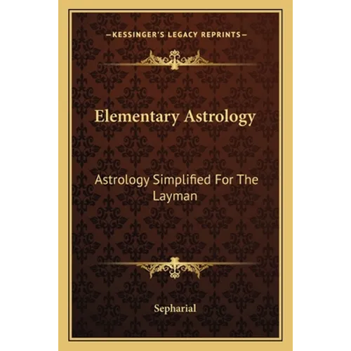 Elementary Astrology: Astrology Simplified For The Layman - Paperback