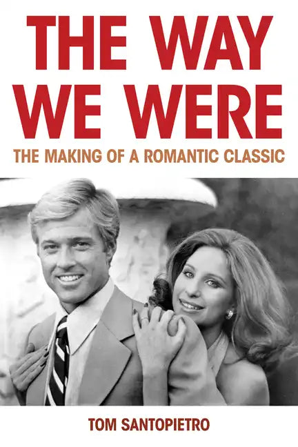 The Way We Were: The Making of a Romantic Classic - Hardcover