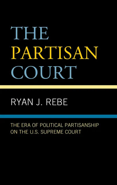 The Partisan Court: The Era of Political Partisanship on the U.S. Supreme Court - Hardcover
