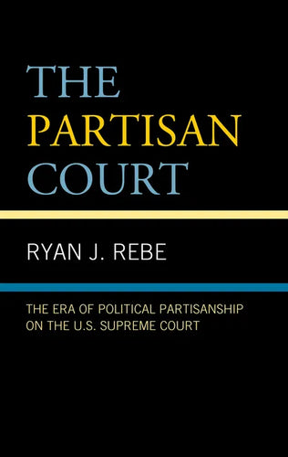 The Partisan Court: The Era of Political Partisanship on the U.S. Supreme Court - Hardcover