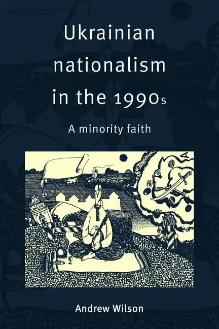 Ukrainian Nationalism in the 1990s: A Minority Faith - Paperback