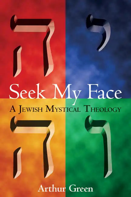 Seek My Face: A Jewish Mystical Theology - Paperback
