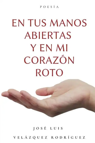 En tus manos abiertas y en mi corazón roto - Paperback
