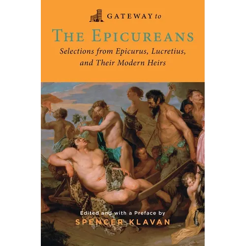 Gateway to the Epicureans: Epicurus, Lucretius, and Their Modern Heirs - Paperback